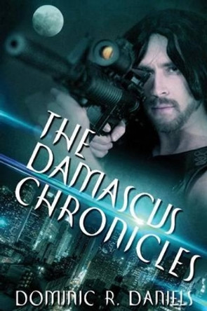 The Damascus Chronicles Dominic R Daniels 9780692292419