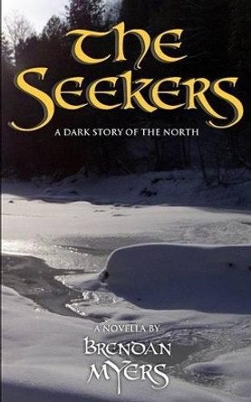 The Seekers: A Dark Story of the North Brendan Myers 9780992005986