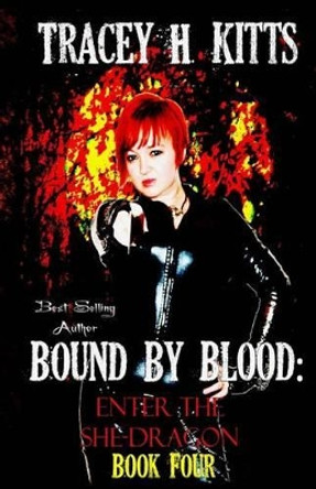 Bound by Blood: Enter the She-Dragon Tracey H Kitts 9781523857692