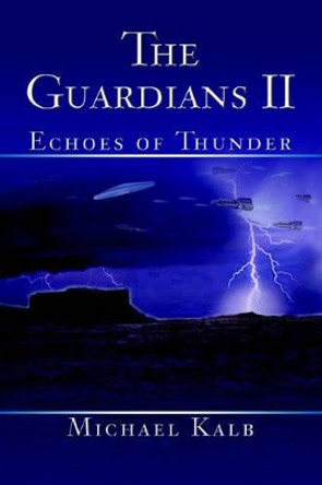 The Guardians II: Echoes of Thunder Michael Kalb 9780595336364