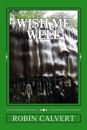 Wish Me Well: The Screenplay Robin Calvert 9781535027748