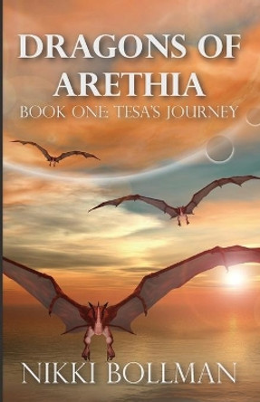 Dragons of Arethia: Book One: Tesa's Journey Nikki Bollman 9781507710913