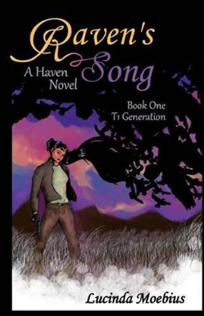 Raven's Song: T1 Generation A Haven Novel Lucinda Moebius 9780615570716