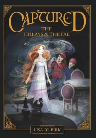 Captured: The Finlays and the Fae Lisa M Birk 9780692668801