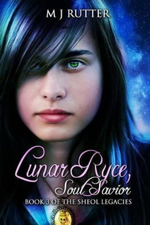 Lunar Ryce, Soul Savior.: Book 3 of the Sheol Legacies M J Rutter 9781505432787