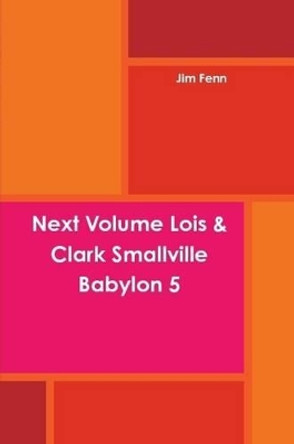 Next Volume Lois & Clark Smallville Babylon 5 Jim Fenn 9781312467194