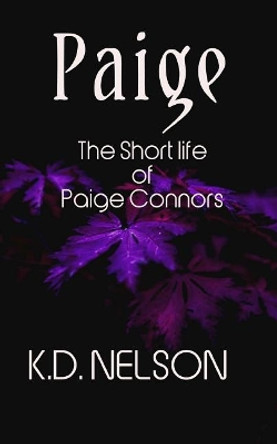 Paige: The Short Life of Paige Connors Kd Nelson 9781523864836