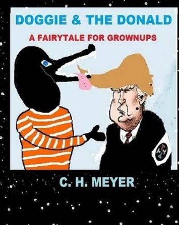 DOGGIE & The Donald: A Fairytale for Grownups C H M 9781523865550