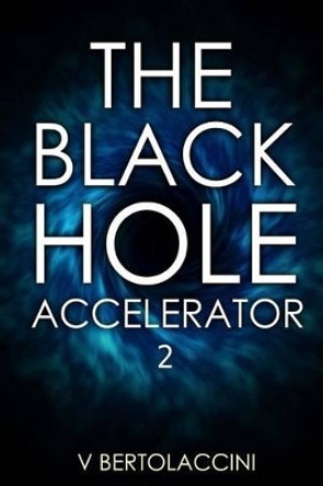 The Black Hole Accelerator 2 V Bertolaccini 9781507724033