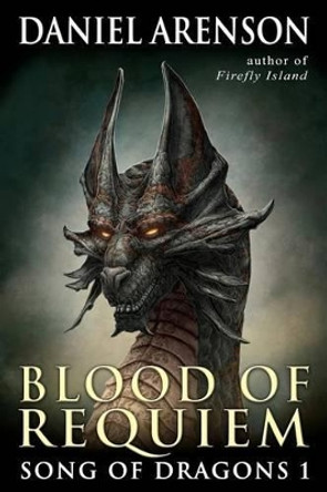 Blood of Requiem: Song of Dragons, Book 1 Daniel Arenson 9780986602870