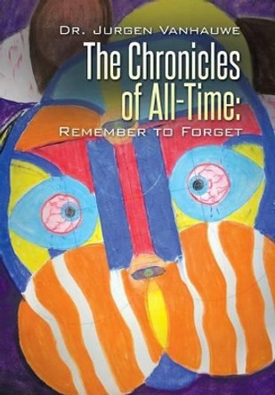 The Chronicles of All-Time: Remember to Forget Dr Jurgen Vanhauwe 9781503518520