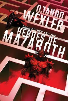 John Golden and the Heroes of Mazaroth by Django Wexler