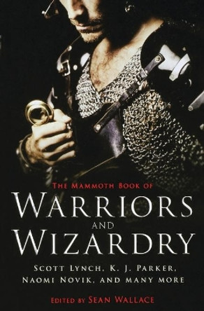 The Mammoth Book of Warriors and Wizardry Sean Wallace 9780762454662