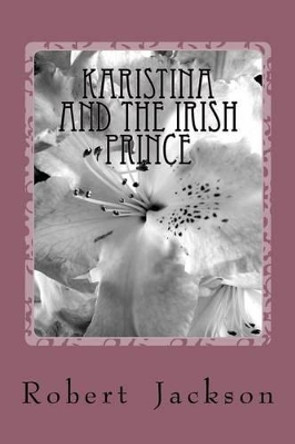 Karistina and the Irish Prince Robert William Jackson Sr 9781523882892