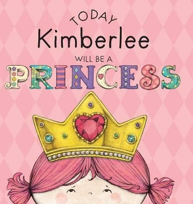 Today Kimberlee Will Be a Princess by Paula Croyle