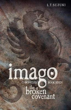 Imago Chronicles: Book Seven, the Broken Covenant Lorna T Suzuki 9780986724015