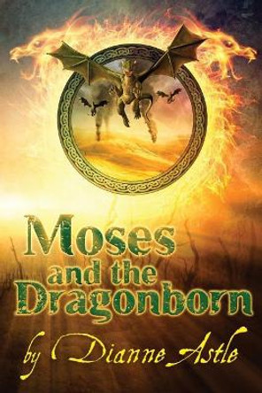 Moses and the Dragonborn Dianne Astle 9780992162672