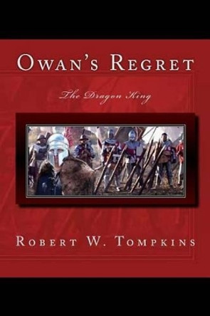 Owan's Regret: The Dragon King: Book Seven of the Hagenspan Chronicles Robert W Tompkins 9781537173726