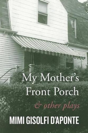 My Mother's Front Porch: And Other Plays Mimi Gisolfi D'Aponte 9781503528963