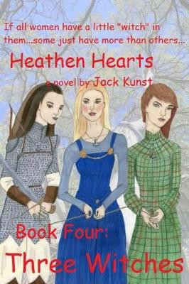 Heathen Hearts: BOOK FOUR: Three Witches Jack Kunst 9781523894536