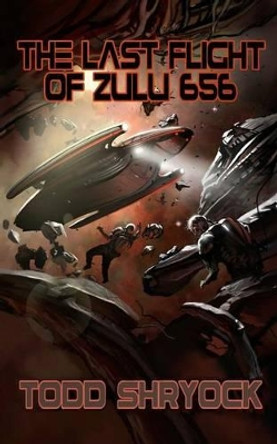 The Last Flight of Zulu 656 Todd Shryock 9781505483901