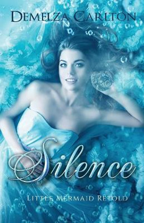 Silence: Little Mermaid Retold Demelza Carlton 9780992269333