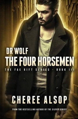 Dr Wolf, the Fae Rift Series Book 3- The Four Horsemen by Cheree Alsop