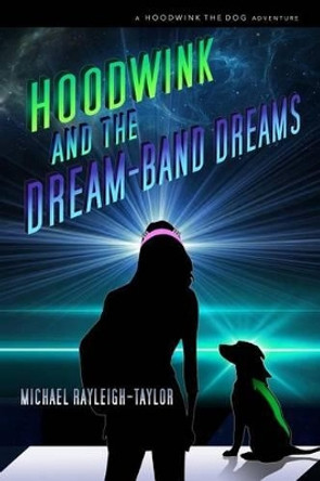 Hoodwink and the Dream-band Dreams Michael Rayleigh-Taylor 9780989877022