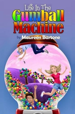 Life In The Gumball Machine Maureen Bartone 9780692694862