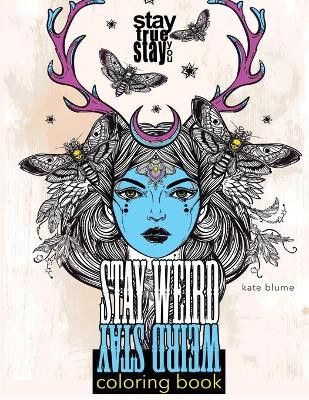 Stay Weird Coloring Book: Stay Weird: Stay True Stay You Kate Blume 9780648076865