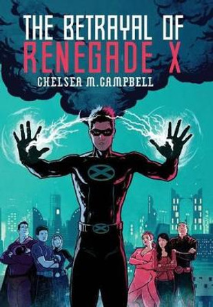 The Betrayal of Renegade X Chelsea M Campbell 9780989880756