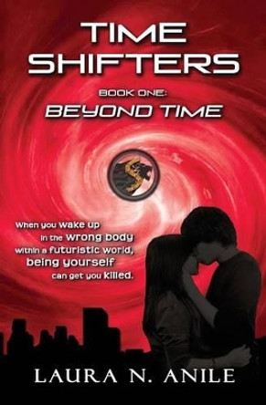 Time Shifters Book One: Beyond Time Laura N Anile 9780992279073