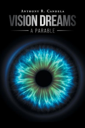 Vision Dreams, A Parable Anthony R Candela 9781098006730