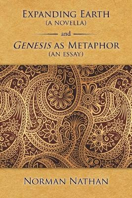 Expanding Earth (a novella) and Genesis as Metaphor (an essay) Norman Nathan 9781503542488