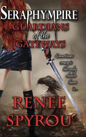 Seraphympire: Guardians of the Gateways Renee Spyrou 9780992328801