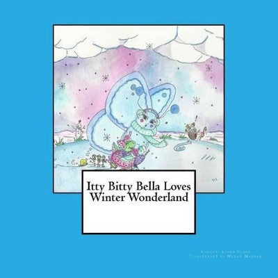 Itty Bitty Bella Loves Winter Wonderland by Megan Madsen