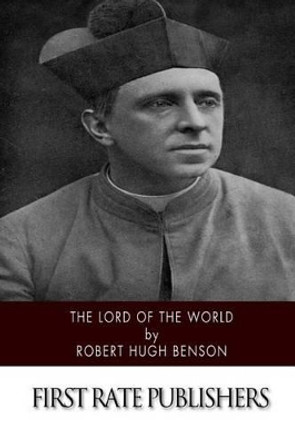 Lord of the World Robert Hugh Benson 9781507767078
