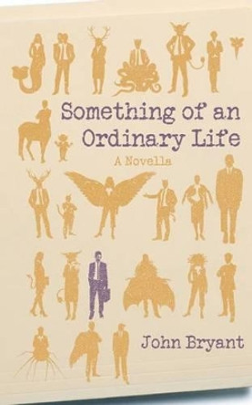 Something of an Ordinary Life John Bryant (University of Exeter UK) 9781505524567