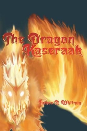 The Dragon Kaseraak James a Whitney 9781320467711