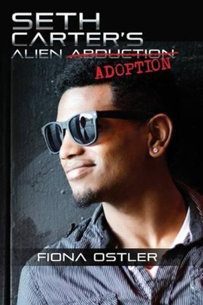 Seth Carter's Alien Adoption Fiona Ostler 9780989931106