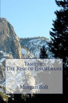 Tamyth: The Rise of Gnurlbane Morgan Bolt 9781523935994