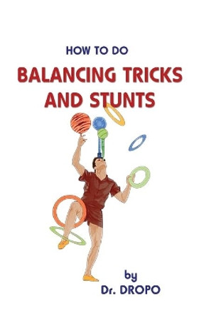 Balancing Tricks and Stunts Dr. Dropo 9780941599375