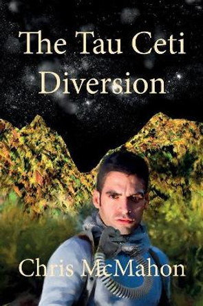 The Tau Ceti Diversion Chris McMahon 9780980387049