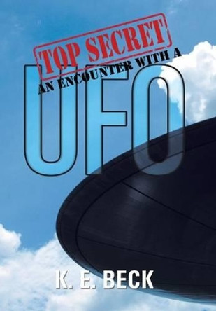 Top Secret an Encounter with a UFO K E Beck 9781503571198 Top Secret an Encounter with a UFO K E Beck 9781503571198