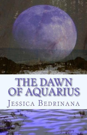 The Dawn of Aquarius by Jessica Bedrinana