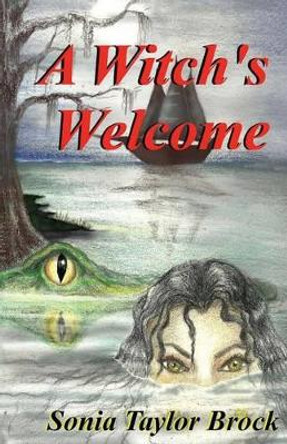 A Witch's Welcome: The Swamp Witch Series Sonia Taylor Brock 9780615656458