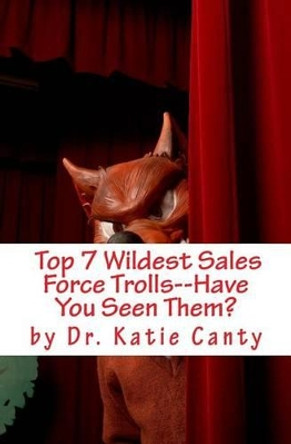 Top 7 Wildest Sales Force Trolls--Have You Seen Them? by Katie Canty