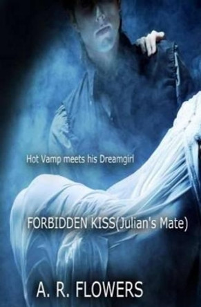 Forbidden Kiss (Julian's Mate) A R Flowers 9780989976510