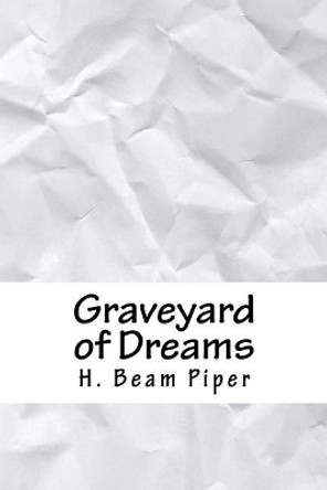 Graveyard of Dreams H Beam Piper 9781718812345