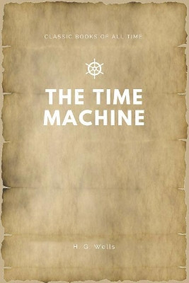 The Time Machine H G Wells 9781547173808